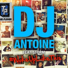 [EDM] DJ Antoine Feat. Storm - #WokeUpLikeThis (TruePlaya Edit)