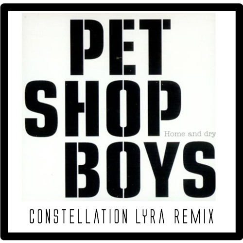 Pet Shop Boys - Home And Dry (Constellation Lyra Remix)[Free Download]
