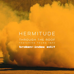 Hermitude - Through The Roof (broken:index edit)