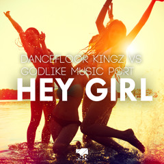 Dancefloor Kingz Vs Godlike Music Port - Hey Girl (Radio Edit)