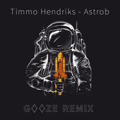 Timmo Hendriks - Astrob(GOOZE REMIX)