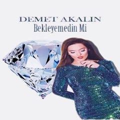 Demet Akalın - Bekleyemedin Mi