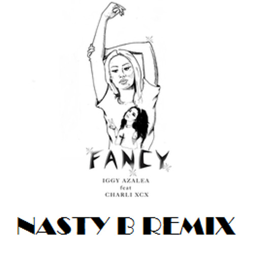 Iggy Azalea Ft. CHARLI XCX - Fancy (Nasty B Remix)