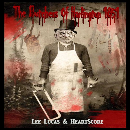Lee Lucas & HeartScore - The Butchers Of Harlington 1851