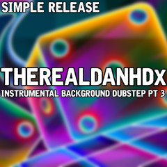 TheRealDanHDx - Instrumental Background Dubstep  Pt3 (Simple Release)