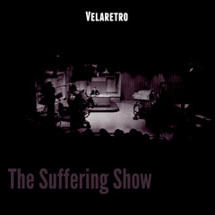 Velaretro - The Suffering Show