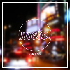 Melo - Don't You