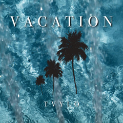 Vacation - T A Y O (Prod. Eros Taylor)