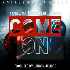 Come On Feat. $BZTN WTTZ, 5$TAR (((Prod by Johnny Juliano)))