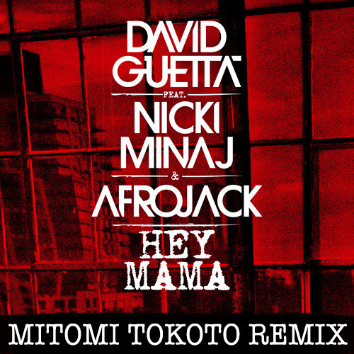 David Guetta ft. Nicki Minaj & Afrojack -Hey Mama- MITOMI TOKOTO Remix
