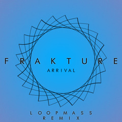 Frakture - Arrival (LoopMass Remix)