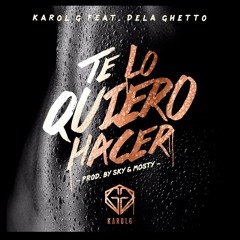 Te Lo Quiero Hacer - Karol G ft. De la Ghetto