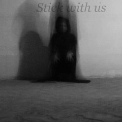 Stick With Us