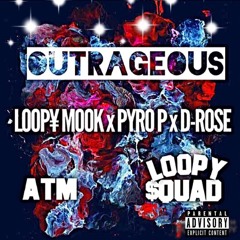 "Outrageous" (feat. Loopy Mook, Pyro P & D-Rose)