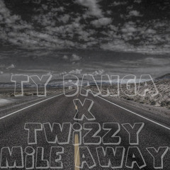 Ty Banga - Mile Away Feat. Twizzy
