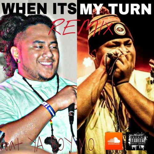WHEN ITS MY TURN REMIX FT YA BOY MO , SII