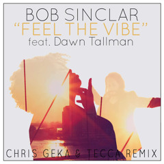 Bob Sinclar Ft. Dawn Tallman - Feel The Vibe (Chris Geka & Tecca Remix)