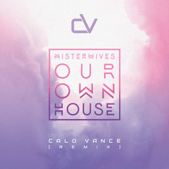 Misterwives - Our Own House (Calo Vance Remix) [Free Download]