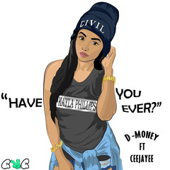 Ceejayee ft.D-money -Have You Ever (All at 1 Time)