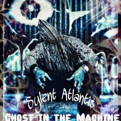 SYLENT ATLANTIS GHOST IN THE MACHINE(HUSTLE) PRODUCED BY CHILL