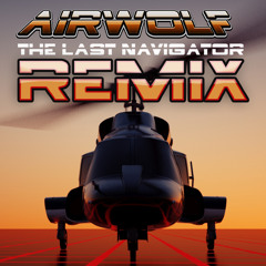 Airwolf Theme(The Last Navigator Extended Remix)