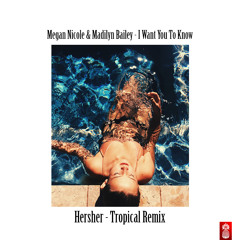 Megan Nicole & Madilyn Bailey - I Want You To Know (Hersher Tropical Remix)