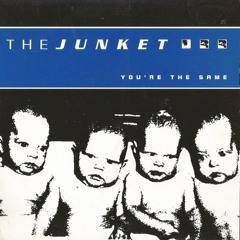 The Junket - You're The Same