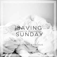 Ginette Claudette - Saving Sunday (Prod. by Swagg R'Celious)
