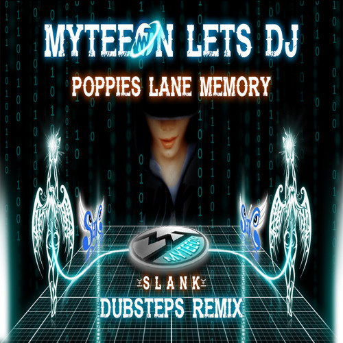 Myteeon Lets Dj Poppies Lane Memory Slank Dubsteps Remix By 07my T On Soundcloud Hear The World S Sounds