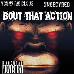 Bout That Action ft. Young Ridiclous & Undecyded