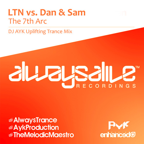 LTN Vs DAN & SAM - THE 7TH ARC (UPLIFTING TRANCE MIX) - DJ AYK