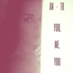 AM x TK - You.Me.You