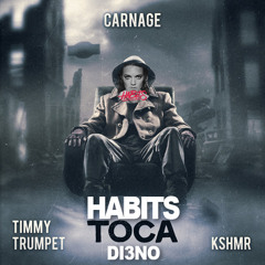Carnage feat. Timmy Trumpet & KSHMR - Toca vs Habits (stay high) [DI3NO MASHUP] FREE DOWNLOAD