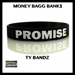 Promise- by Money Bagg Banks ft. Ty Bandz