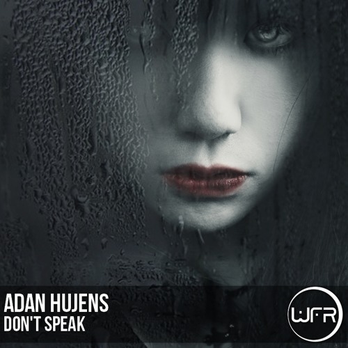 Adan Hujens - Don't Speak (Original Mix) "Cut Version"