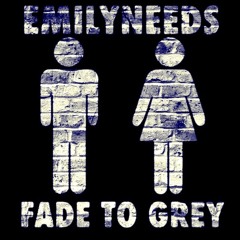 FADE TO GREY - EMILYNEEDS -cover