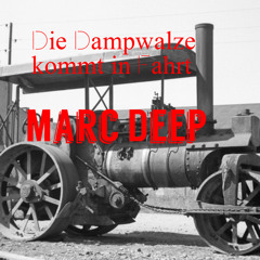 Marc Deep - Die Dampfwalze kommt in Fahrt (Deep House, Tech House) (Please like or leave a comment)