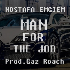 Man For The Job (Mostafa Emgiem Prod.Gaz Roach)