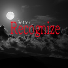 "Better Recognize" ft. Dame Strong