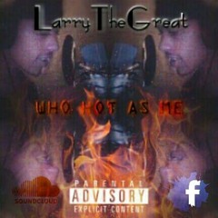 Who hot as me - LarryTheGreat