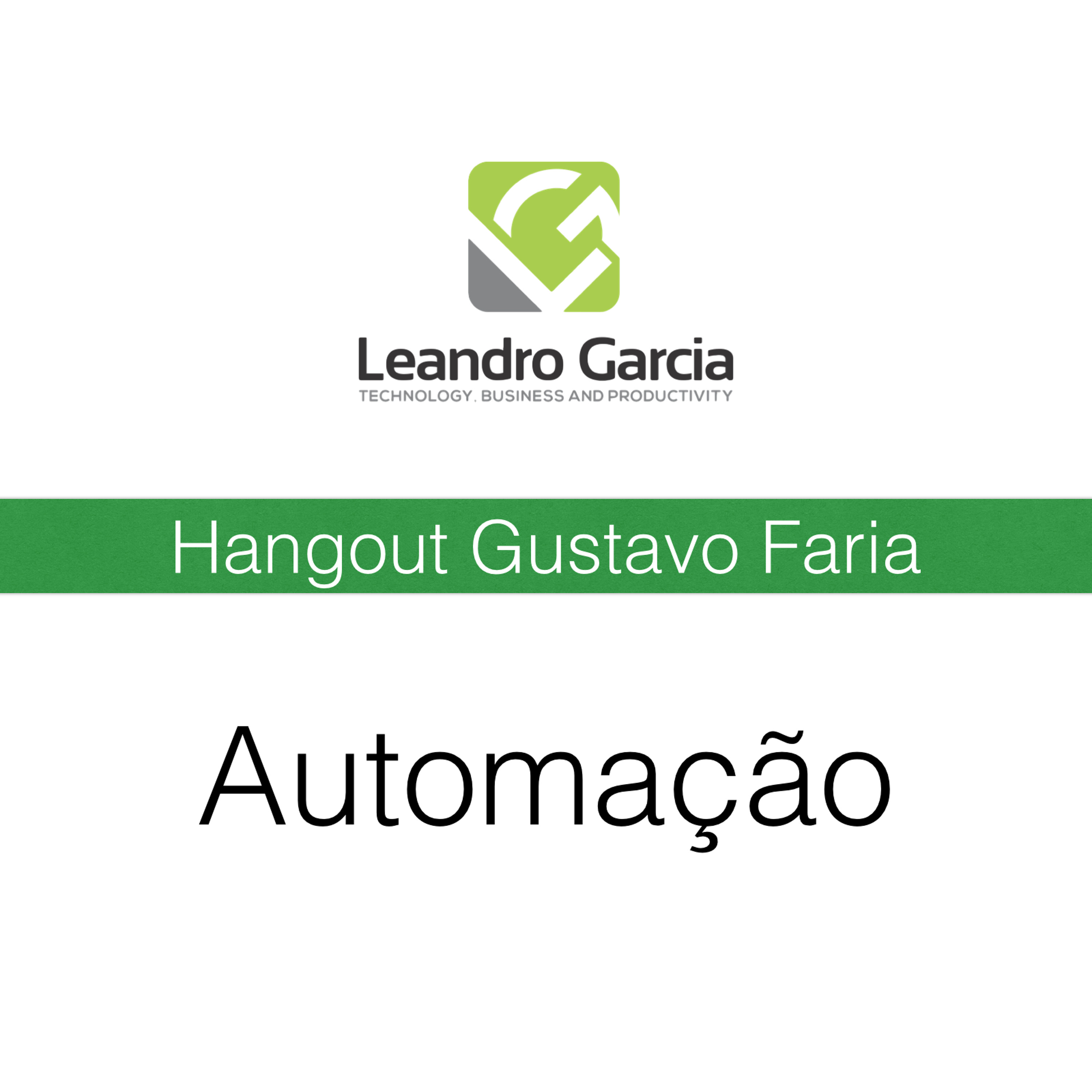 Hangout Com Gustavo Faria - Tecnologia Automação e Produtividade