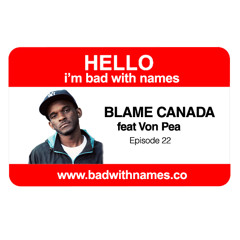 Episode 22 - Blame Canada feat Von Pea