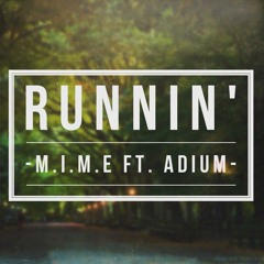 M.I.M.E - Runnin' Ft. Adium