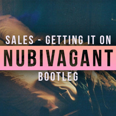SALES - Getting It On (NUBIVAGANT BOOTLEG)