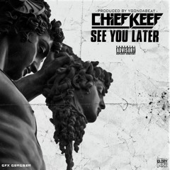 Chief Keef - See You Later (Prod By @YGOnDaBeat)
