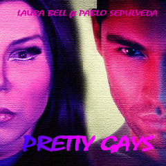 Pretty Gays - Laura Bell ft Pablo Selpuveda