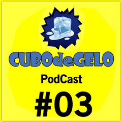 PodCast #03 // cubodegelo.com