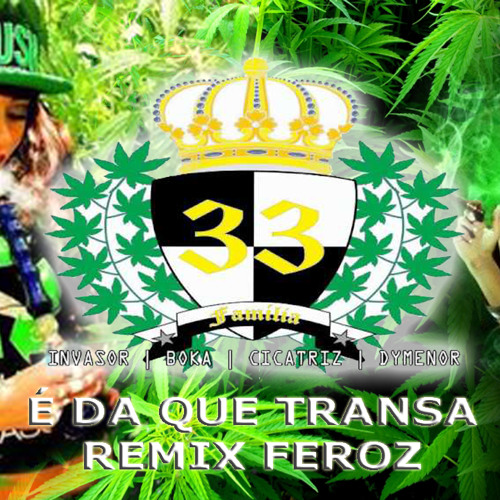 É Da Que Transa - Família 33 (Remix Feroz)