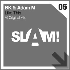 BK, Adam M - Like This (Original Mix) [SLAM!]