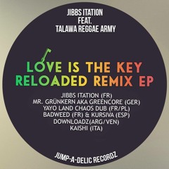 Jibbs Itation Ft. Talawa Reggae Army - Love Is The Key (Badweed & Kursiva Remix)